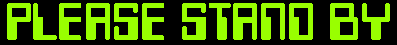 Please Stand By